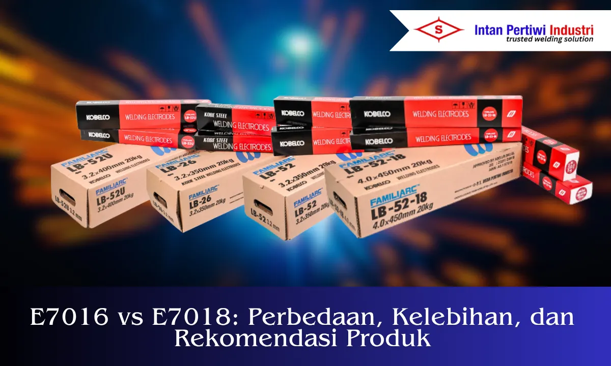 E7016 vs E7018: Perbedaan, Kelebihan, dan Rekomendasi Produk