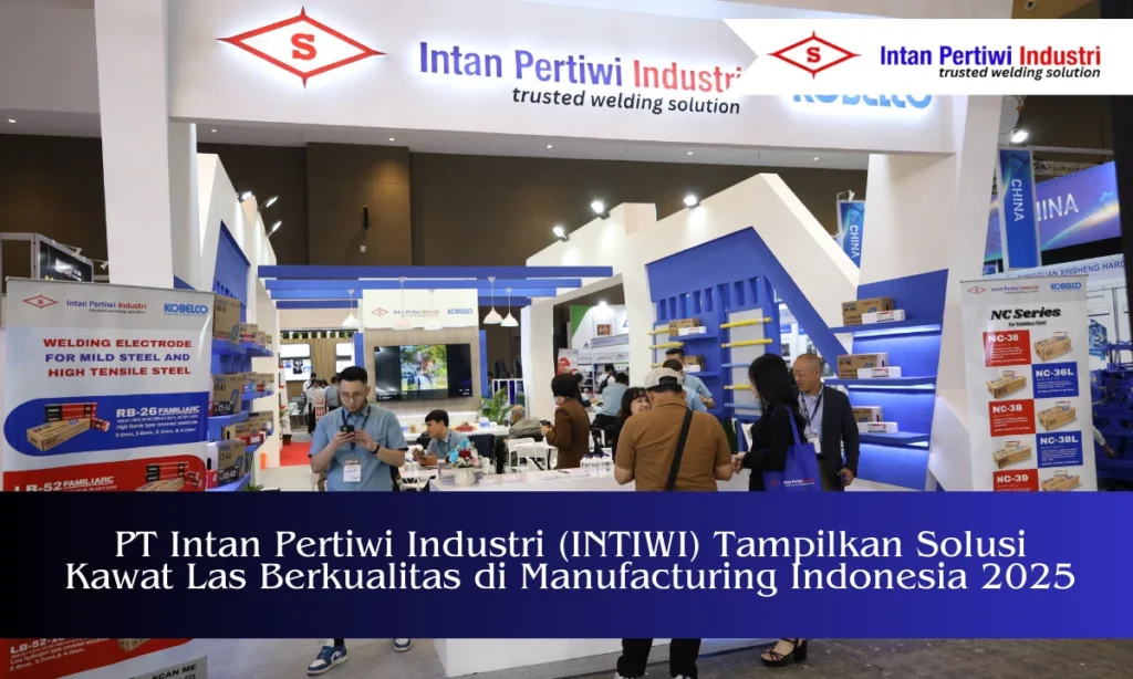 PT Intan Pertiwi Industri (INTIWI) Tampilkan Solusi Kawat Las Berkualitas di Manufacturing Indonesia 2025