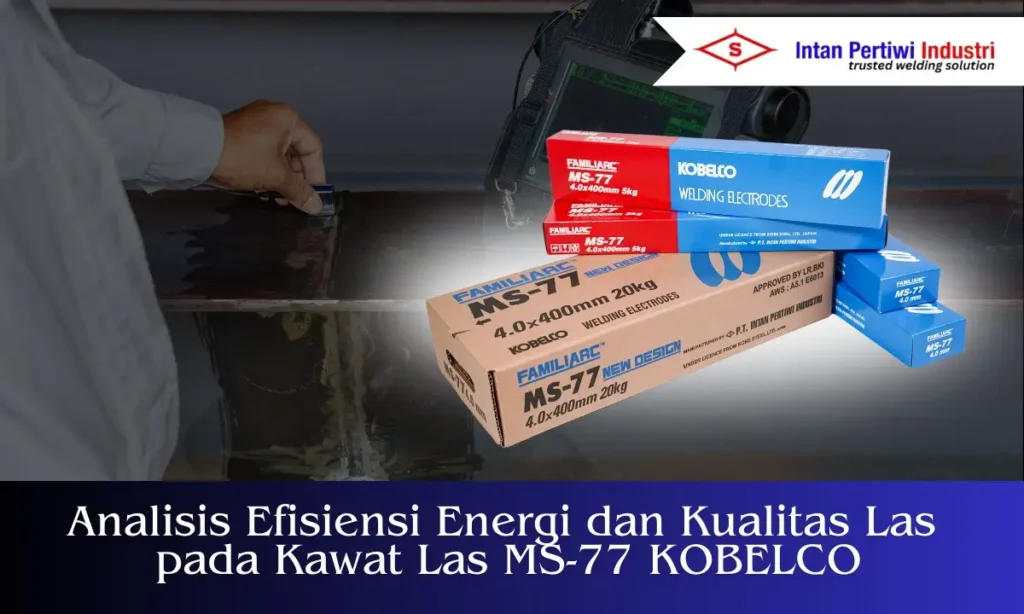 Analisis Efisiensi Energi dan Kualitas Las pada Kawat Las MS-77 KOBELCO