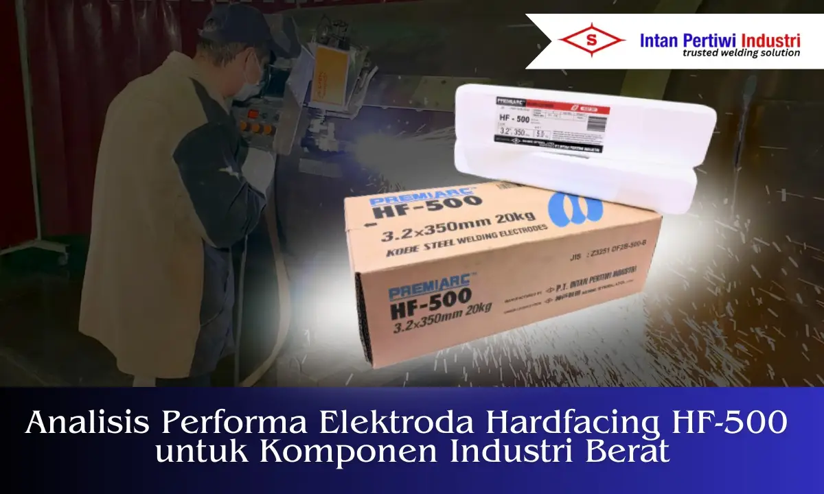 Analisis Performa Elektroda Hardfacing HF-500 untuk Komponen Industri Berat