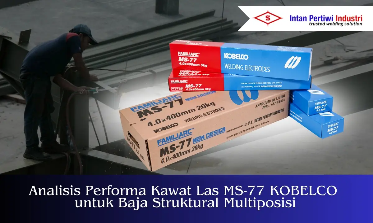 Analisis Performa Kawat Las MS-77 KOBELCO untuk Baja Struktural Multiposisi