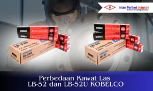 Perbedaan Kawat Las LB-52 dan LB-52U KOBELCO Intan Pertiwi Industri
