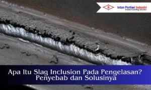 apa itu slag inclusion dalam pengelasan