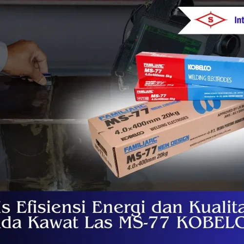 Analisis Efisiensi Energi dan Kualitas Las pada Kawat Las MS-77 KOBELCO