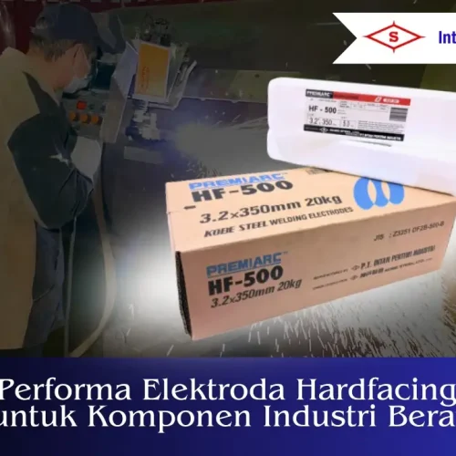 Analisis Performa Elektroda Hardfacing HF-500 untuk Komponen Industri Berat