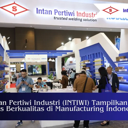 PT Intan Pertiwi Industri (INTIWI) Tampilkan Solusi Kawat Las Berkualitas di Manufacturing Indonesia 2025