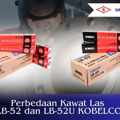 Perbedaan Kawat Las LB-52 dan LB-52U KOBELCO Intan Pertiwi Industri