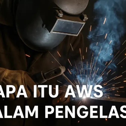Apa Itu AWS dalam Pengelasan yang Penting Untuk Kualitas Las